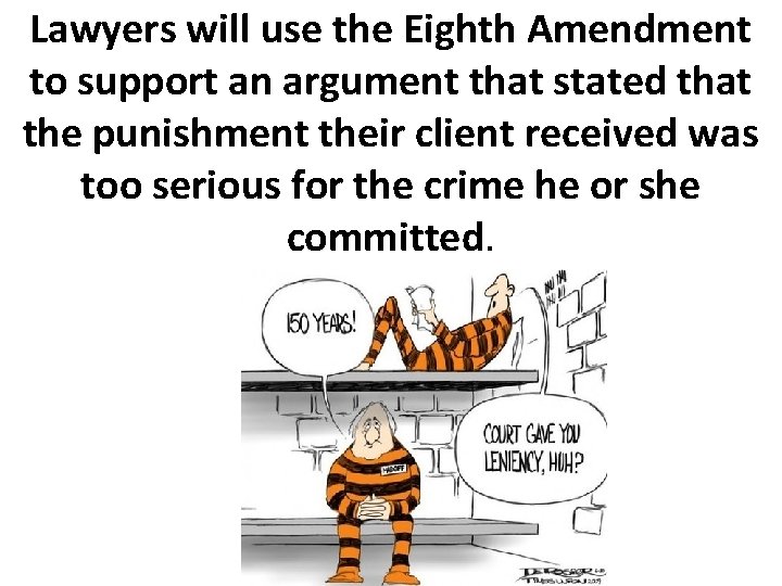 Lawyers will use the Eighth Amendment to support an argument that stated that the