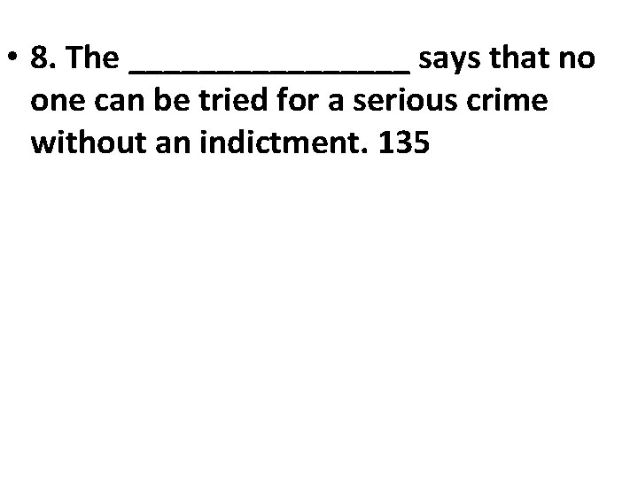  • 8. The ________ says that no one can be tried for a