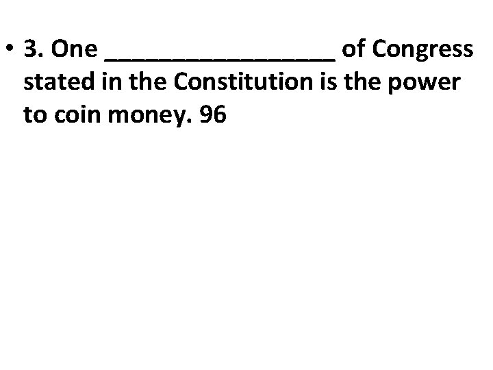  • 3. One _________ of Congress stated in the Constitution is the power