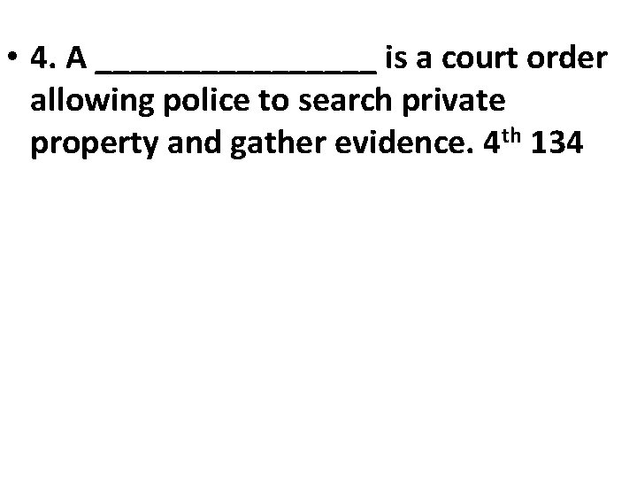 • 4. A ________ is a court order allowing police to search private