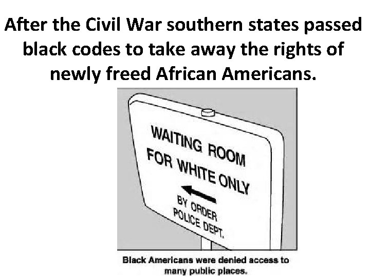 After the Civil War southern states passed black codes to take away the rights