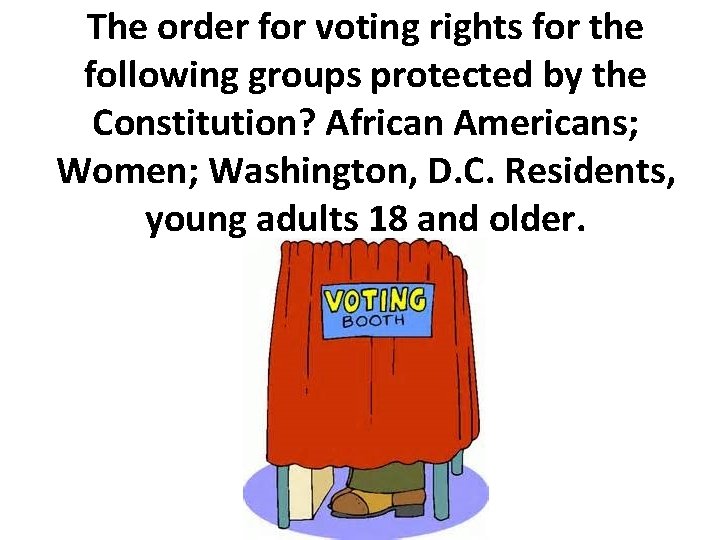 The order for voting rights for the following groups protected by the Constitution? African