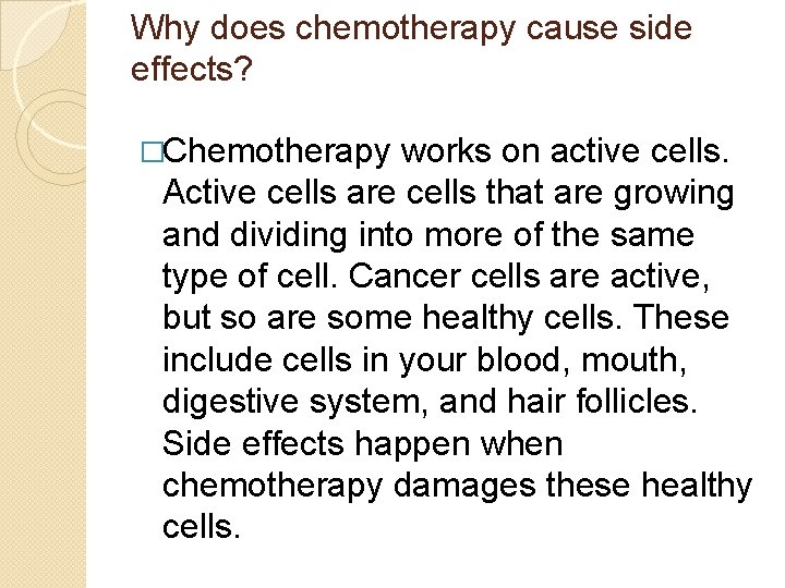 Why does chemotherapy cause side effects? �Chemotherapy works on active cells. Active cells are