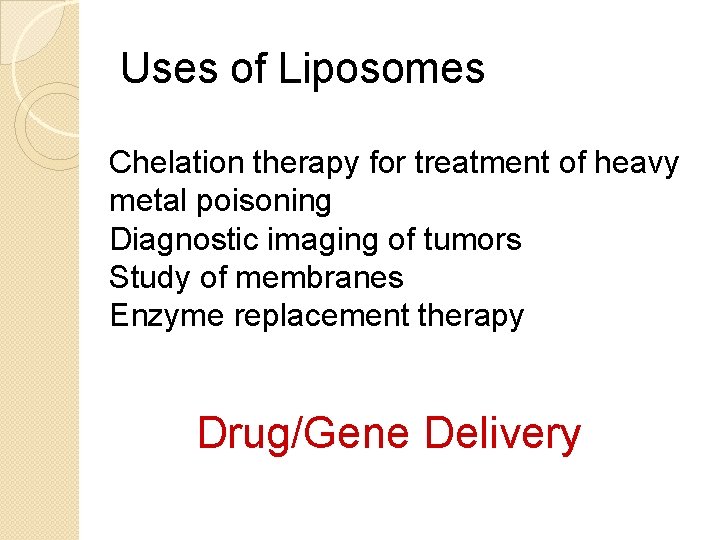 Uses of Liposomes Chelation therapy for treatment of heavy metal poisoning Diagnostic imaging of