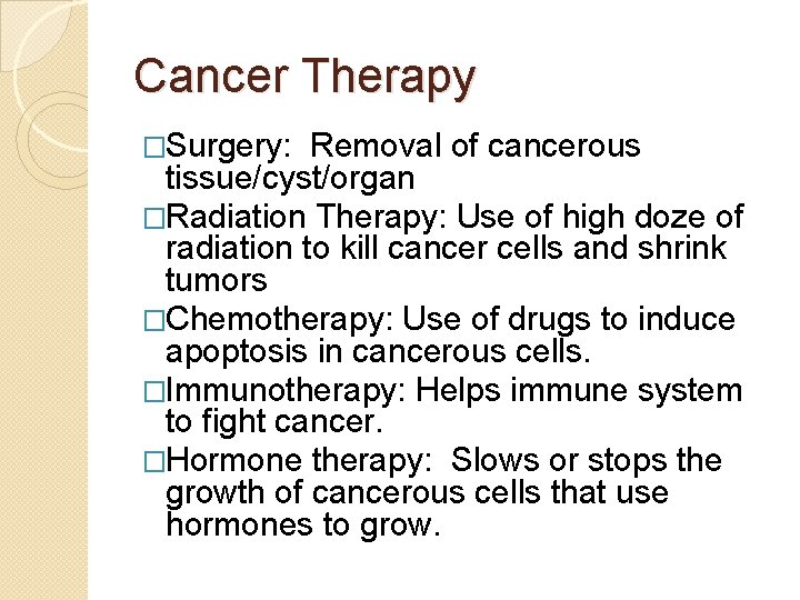 Cancer Therapy �Surgery: Removal of cancerous tissue/cyst/organ �Radiation Therapy: Use of high doze of