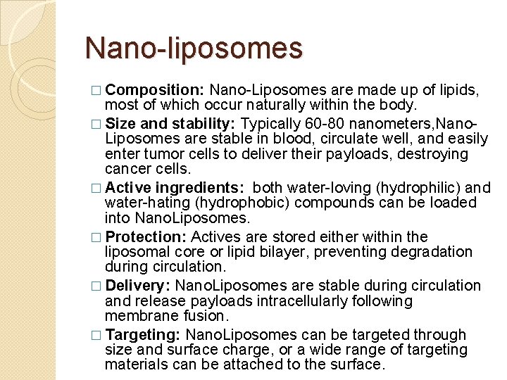 Nano-liposomes Nano-Liposomes are made up of lipids, most of which occur naturally within the