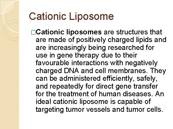 Cationic Liposome �Cationic liposomes are structures that are made of positively charged lipids and