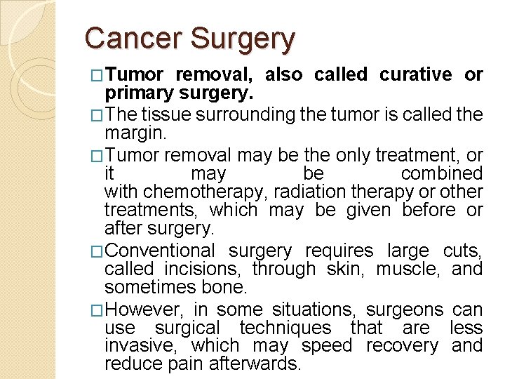 Cancer Surgery �Tumor removal, also called curative or primary surgery. �The tissue surrounding the