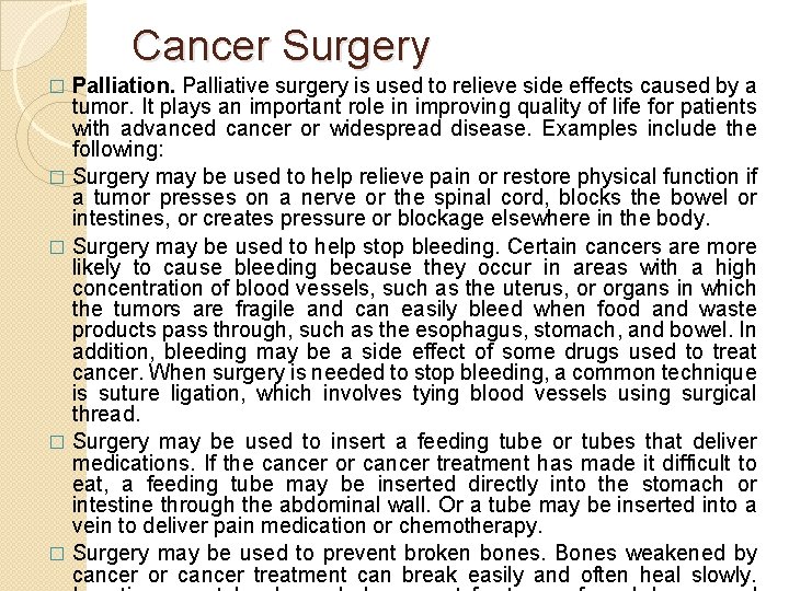 Cancer Surgery Palliation. Palliative surgery is used to relieve side effects caused by a