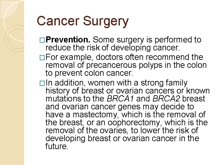 Cancer Surgery �Prevention. Some surgery is performed to reduce the risk of developing cancer.