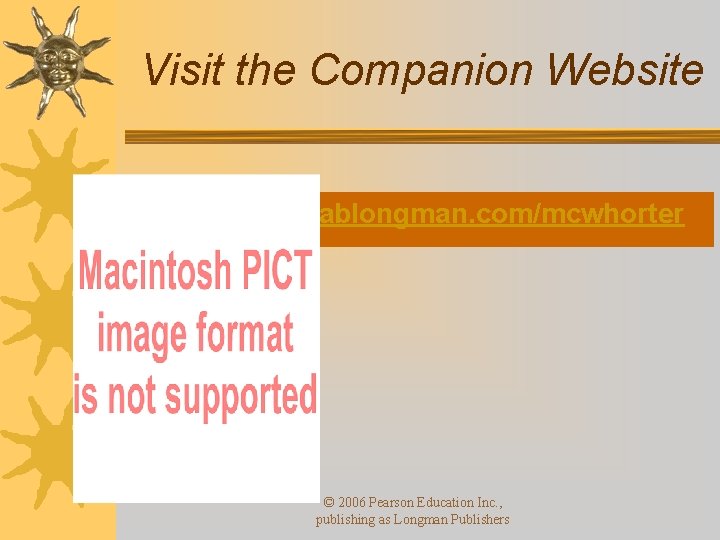 Visit the Companion Website http: //www. ablongman. com/mcwhorter © 2006 Pearson Education Inc. ,