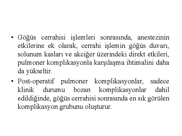 • Göğüs cerrahisi işlemleri sonrasında, anestezinin etkilerine ek olarak, cerrahi işlemin göğüs duvarı, • Göğüs cerrahisi işlemleri sonrasında, anestezinin etkilerine ek olarak, cerrahi işlemin göğüs duvarı,