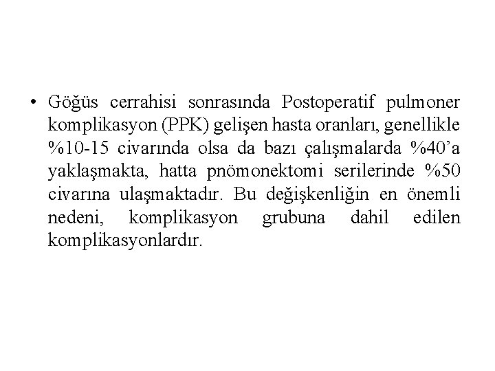  • Göğüs cerrahisi sonrasında Postoperatif pulmoner komplikasyon (PPK) gelişen hasta oranları, genellikle %10