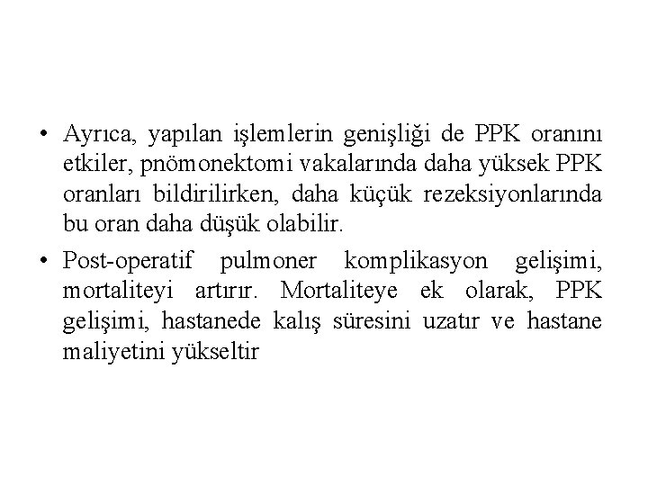  • Ayrıca, yapılan işlemlerin genişliği de PPK oranını etkiler, pnömonektomi vakalarında daha yüksek