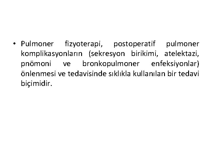  • Pulmoner fizyoterapi, postoperatif pulmoner komplikasyonların (sekresyon birikimi, atelektazi, pnömoni ve bronkopulmoner enfeksiyonlar)