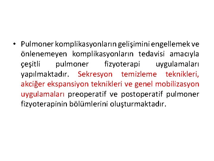  • Pulmoner komplikasyonların gelişimini engellemek ve önlenemeyen komplikasyonların tedavisi amacıyla çeşitli pulmoner fizyoterapi