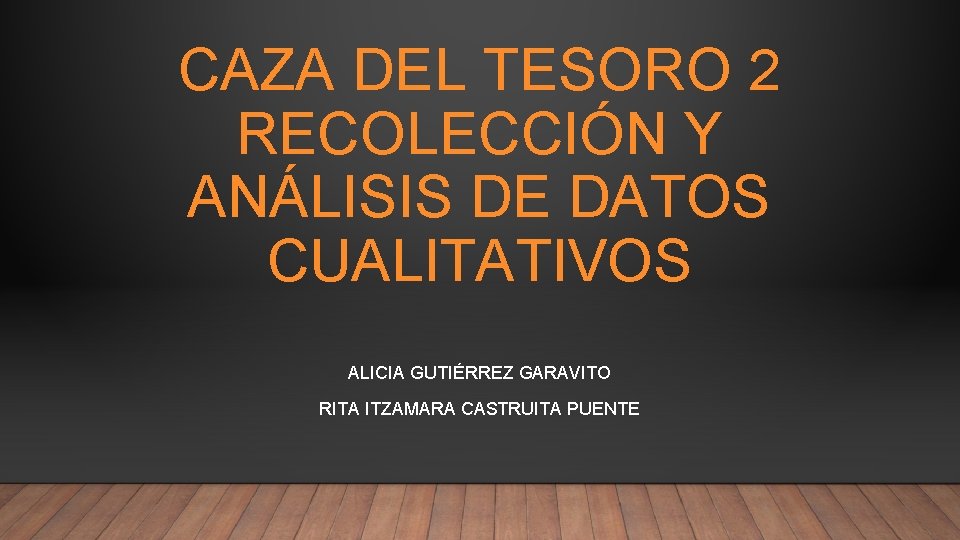 CAZA DEL TESORO 2 RECOLECCIÓN Y ANÁLISIS DE DATOS CUALITATIVOS ALICIA GUTIÉRREZ GARAVITO RITA