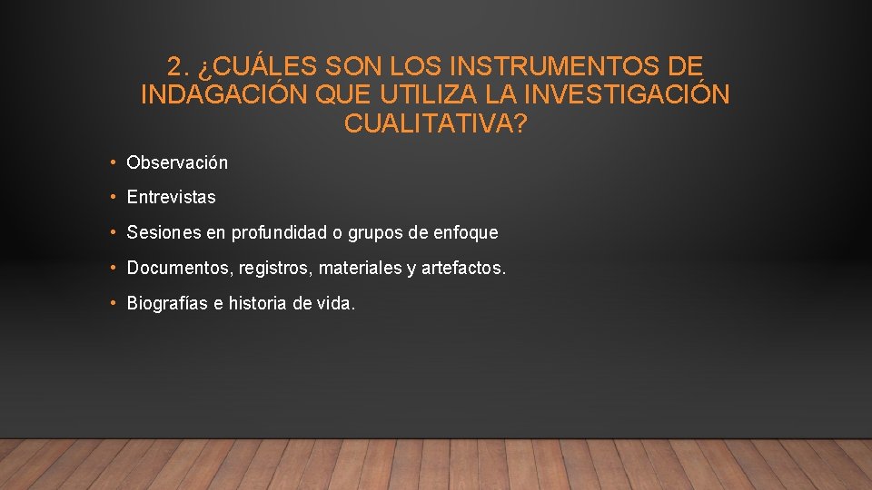 2. ¿CUÁLES SON LOS INSTRUMENTOS DE INDAGACIÓN QUE UTILIZA LA INVESTIGACIÓN CUALITATIVA? • Observación
