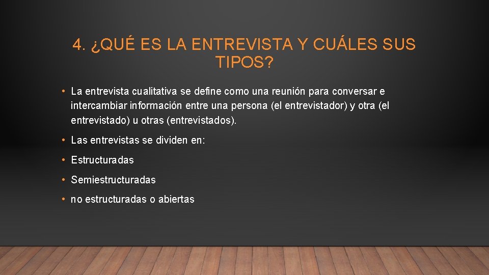 4. ¿QUÉ ES LA ENTREVISTA Y CUÁLES SUS TIPOS? • La entrevista cualitativa se