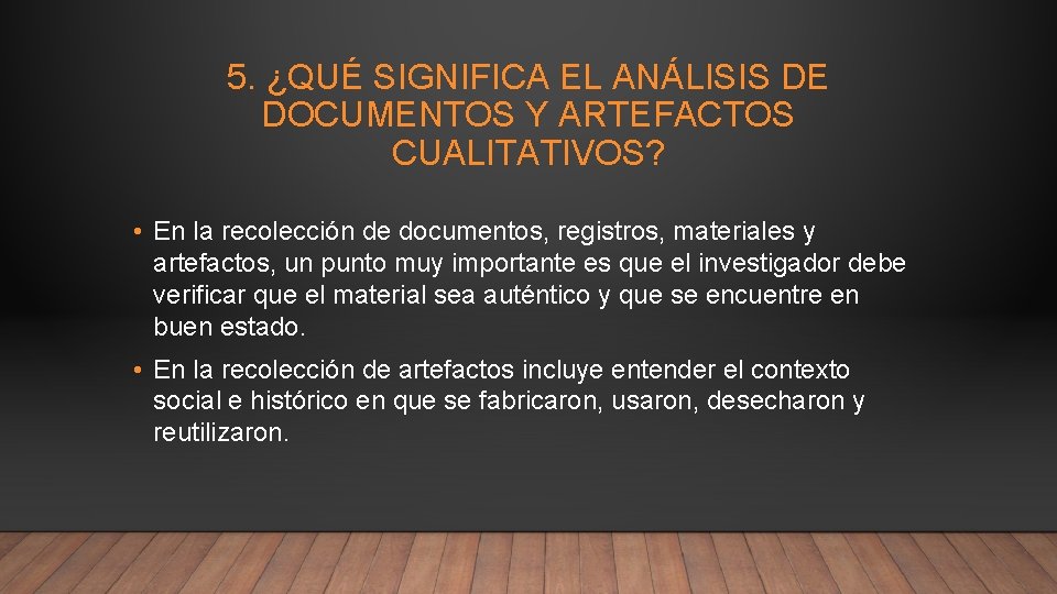 5. ¿QUÉ SIGNIFICA EL ANÁLISIS DE DOCUMENTOS Y ARTEFACTOS CUALITATIVOS? • En la recolección