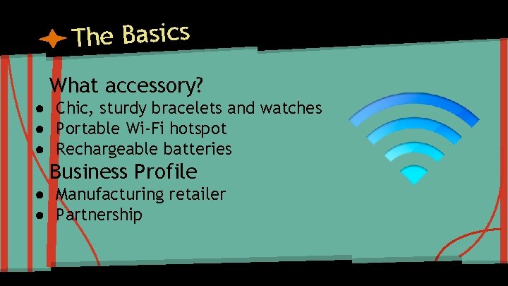 The Basics What accessory? ● Chic, sturdy bracelets and watches ● Portable Wi-Fi hotspot