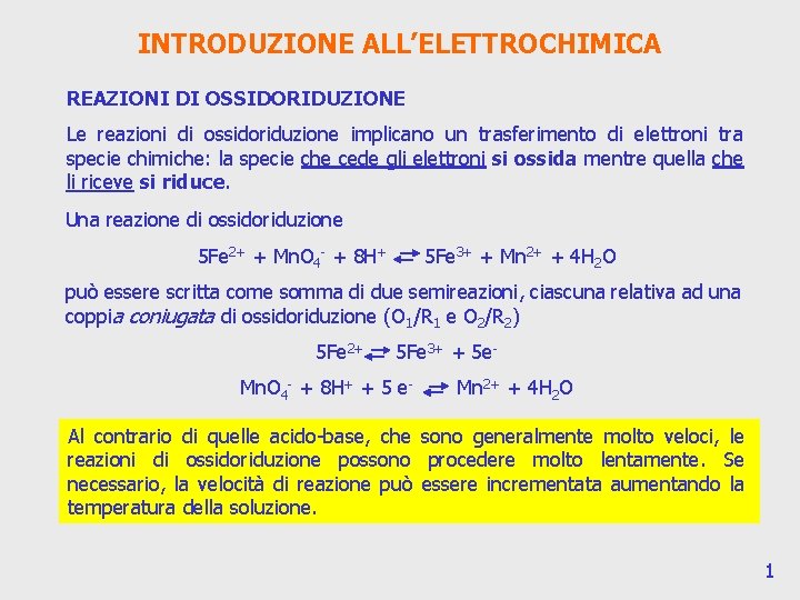 INTRODUZIONE ALL’ELETTROCHIMICA REAZIONI DI OSSIDORIDUZIONE Le reazioni di ossidoriduzione implicano un trasferimento di elettroni