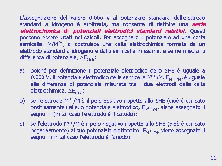 L'assegnazione del valore 0. 000 V al potenziale standard dell'elettrodo standard a idrogeno è