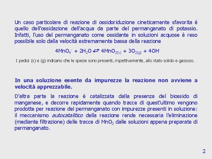 Un caso particolare di reazione di ossidoriduzione cineticamente sfavorita è quello dell'ossidazione dell'acqua da