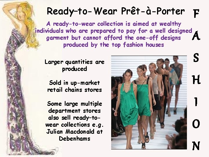 Ready–to-Wear Prêt-à-Porter A ready-to-wear collection is aimed at wealthy individuals who are prepared to