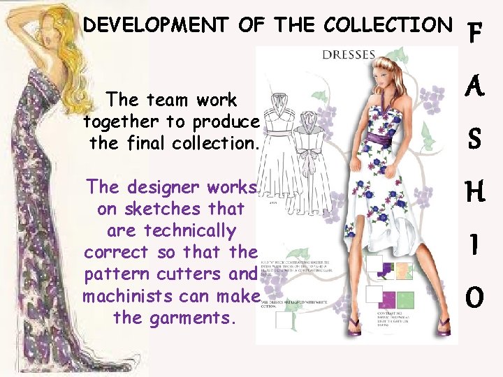 DEVELOPMENT OF THE COLLECTION The team work together to produce the final collection. The