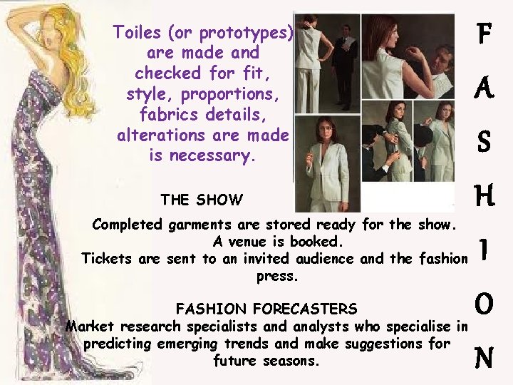 Toiles (or prototypes) are made and checked for fit, style, proportions, fabrics details, alterations