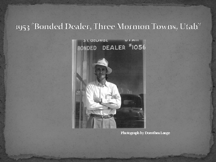 1953 "Bonded Dealer, Three Mormon Towns, Utah" Photograph by Dorothea Lange 