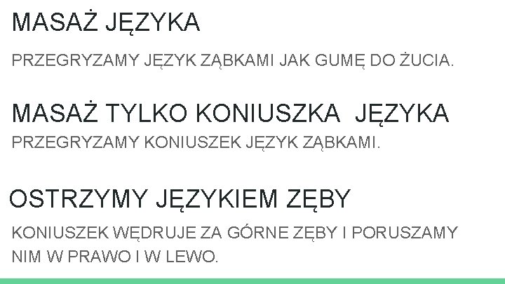 MASAŻ JĘZYKA PRZEGRYZAMY JĘZYK ZĄBKAMI JAK GUMĘ DO ŻUCIA. MASAŻ TYLKO KONIUSZKA JĘZYKA PRZEGRYZAMY