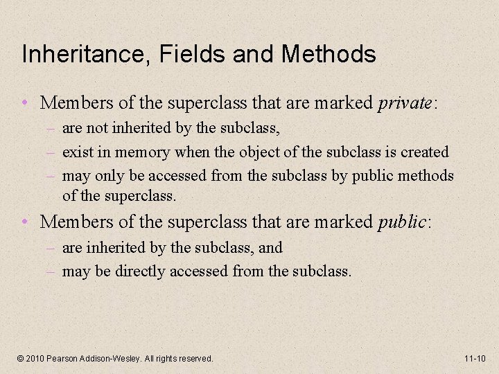 Inheritance, Fields and Methods • Members of the superclass that are marked private: –