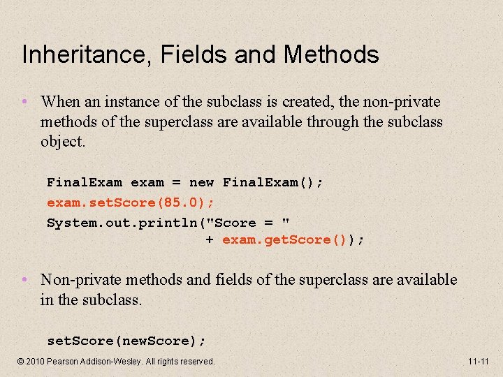 Inheritance, Fields and Methods • When an instance of the subclass is created, the