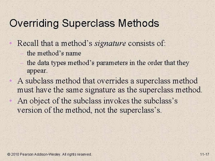 Overriding Superclass Methods • Recall that a method’s signature consists of: – the method’s