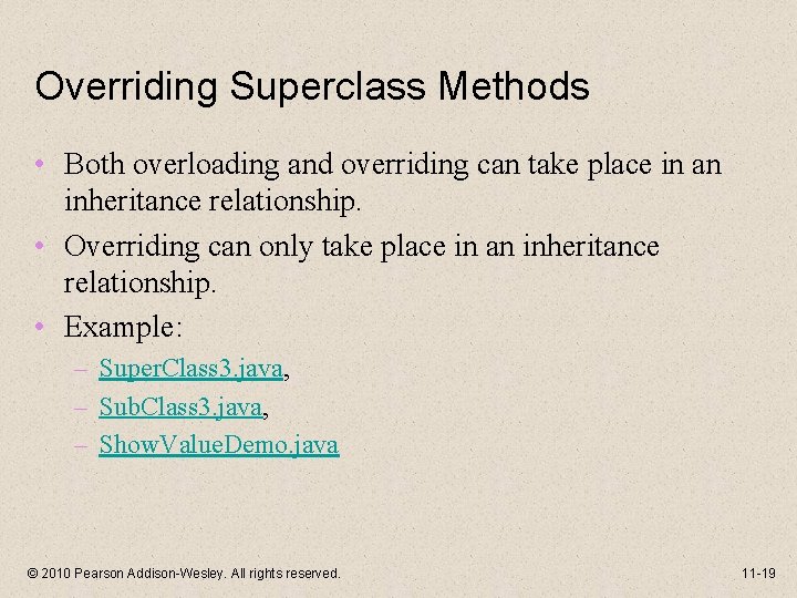 Overriding Superclass Methods • Both overloading and overriding can take place in an inheritance