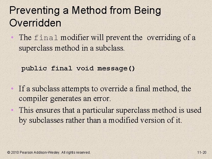 Preventing a Method from Being Overridden • The final modifier will prevent the overriding