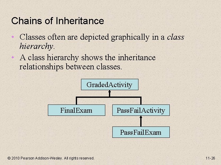 Chains of Inheritance • Classes often are depicted graphically in a class hierarchy. •