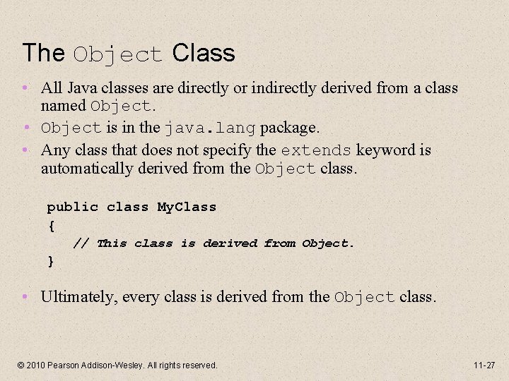 The Object Class • All Java classes are directly or indirectly derived from a