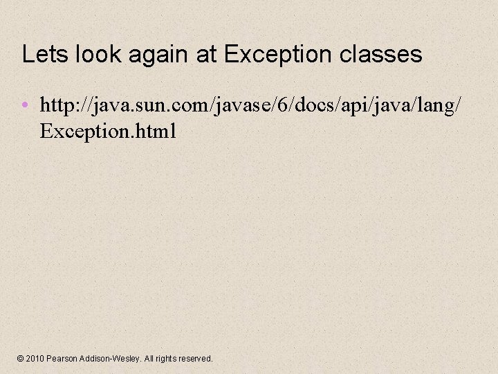 Lets look again at Exception classes • http: //java. sun. com/javase/6/docs/api/java/lang/ Exception. html ©