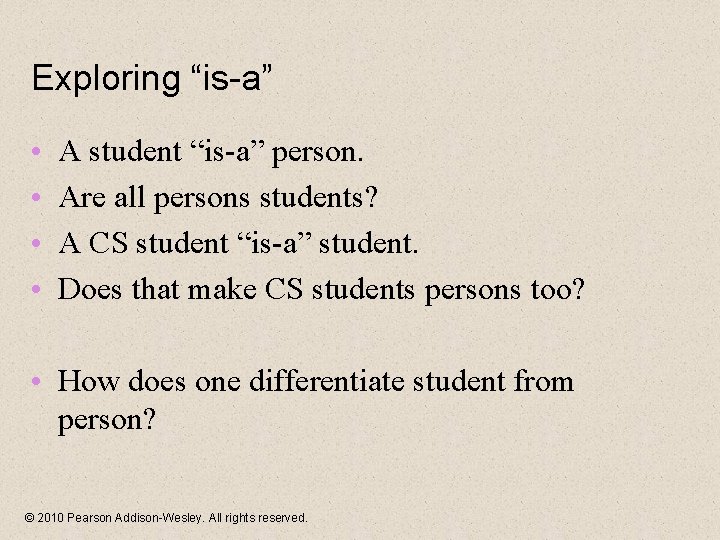 Exploring “is-a” • • A student “is-a” person. Are all persons students? A CS