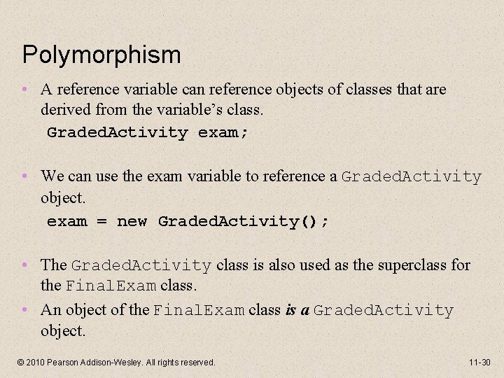 Polymorphism • A reference variable can reference objects of classes that are derived from