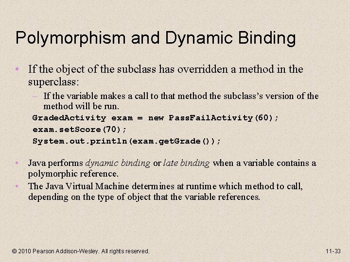 Polymorphism and Dynamic Binding • If the object of the subclass has overridden a