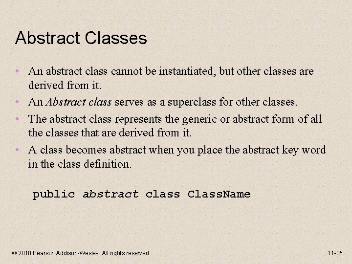 Abstract Classes • An abstract class cannot be instantiated, but other classes are derived