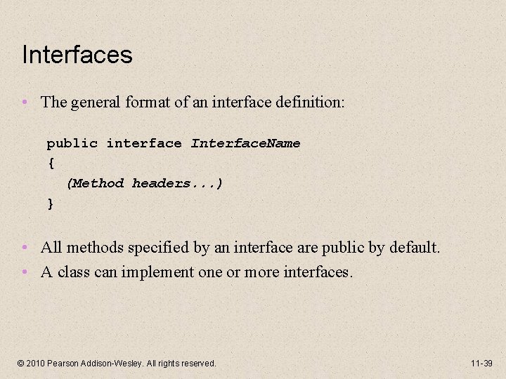 Interfaces • The general format of an interface definition: public interface Interface. Name {