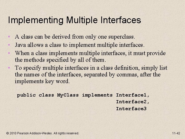 Implementing Multiple Interfaces • A class can be derived from only one superclass. •