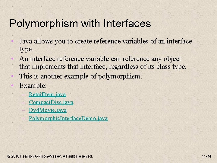 Polymorphism with Interfaces • Java allows you to create reference variables of an interface