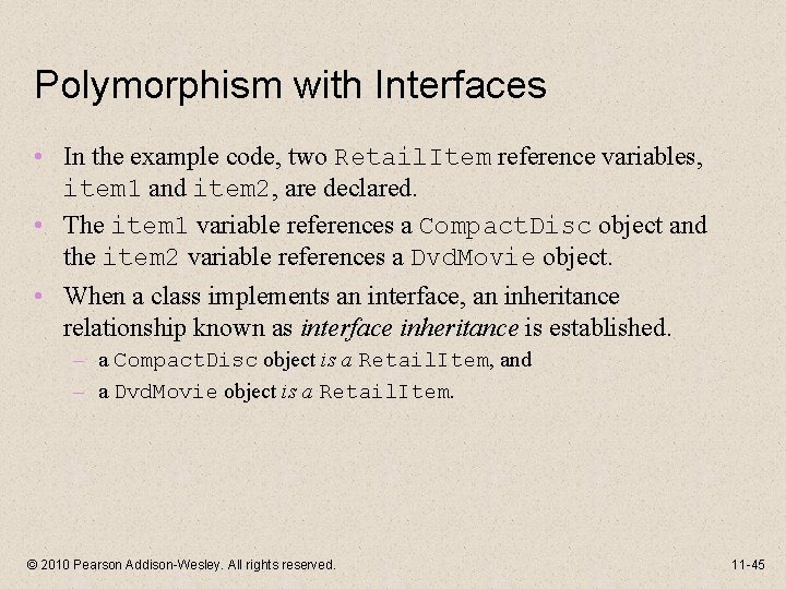 Polymorphism with Interfaces • In the example code, two Retail. Item reference variables, item