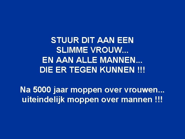 STUUR DIT AAN EEN SLIMME VROUW. . . EN AAN ALLE MANNEN. . .